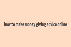 how to make money giving advice online