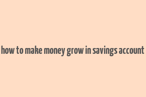 how to make money grow in savings account