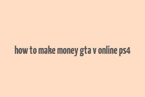 how to make money gta v online ps4