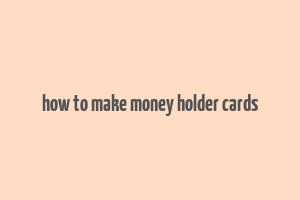 how to make money holder cards