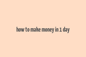 how to make money in 1 day