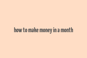 how to make money in a month