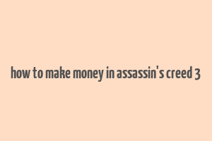 how to make money in assassin's creed 3