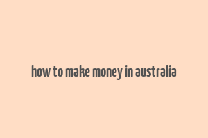 how to make money in australia