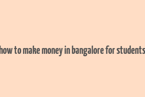 how to make money in bangalore for students