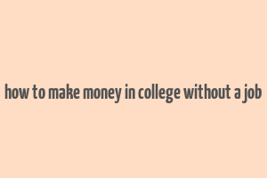 how to make money in college without a job