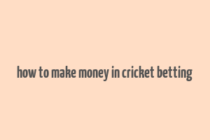 how to make money in cricket betting