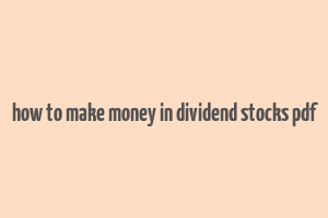 how to make money in dividend stocks pdf