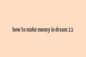 how to make money in dream 11