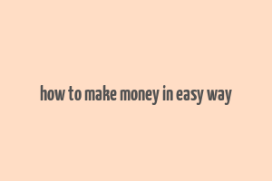 how to make money in easy way