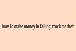 how to make money in falling stock market