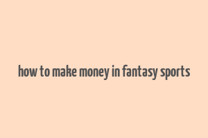 how to make money in fantasy sports