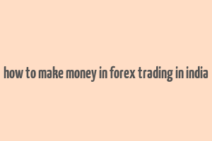 how to make money in forex trading in india