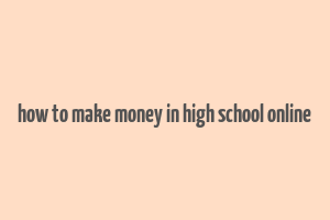 how to make money in high school online