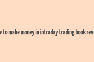 how to make money in intraday trading book review