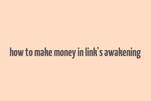 how to make money in link's awakening