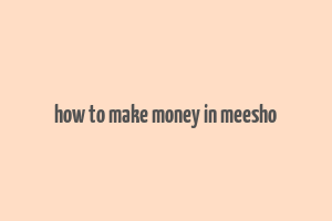 how to make money in meesho