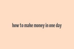 how to make money in one day