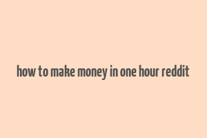 how to make money in one hour reddit