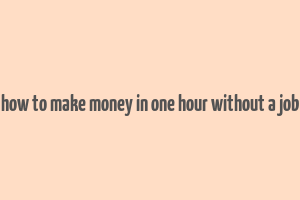 how to make money in one hour without a job