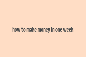 how to make money in one week