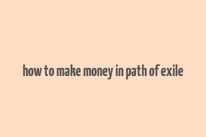 how to make money in path of exile