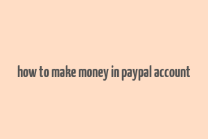 how to make money in paypal account