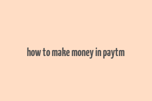 how to make money in paytm