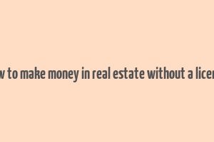 how to make money in real estate without a license