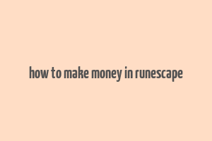 how to make money in runescape