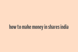 how to make money in shares india