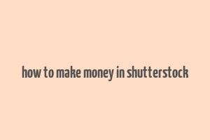 how to make money in shutterstock