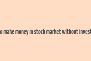 how to make money in stock market without investment