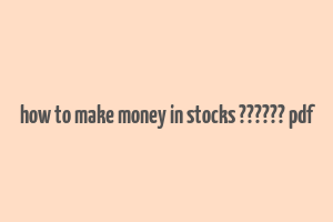 how to make money in stocks ?????? pdf