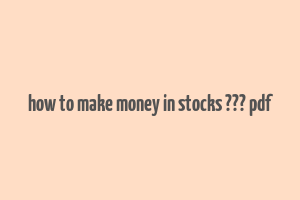 how to make money in stocks ??? pdf