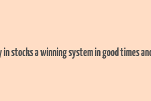 how to make money in stocks a winning system in good times and bad fourth edition