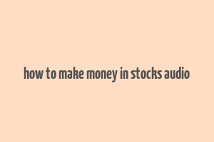 how to make money in stocks audio