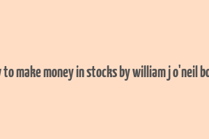 how to make money in stocks by william j o'neil books