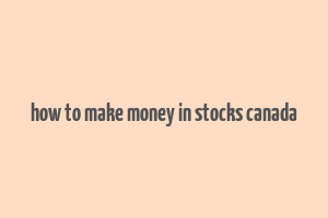 how to make money in stocks canada