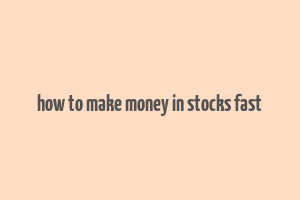 how to make money in stocks fast