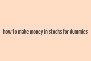 how to make money in stocks for dummies