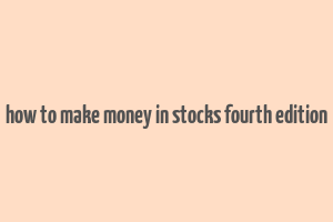 how to make money in stocks fourth edition