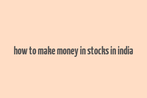 how to make money in stocks in india