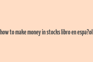 how to make money in stocks libro en espa?ol