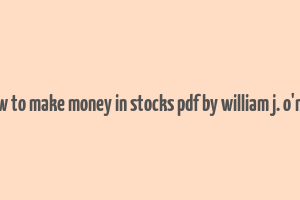 how to make money in stocks pdf by william j. o'neil