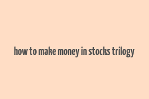 how to make money in stocks trilogy