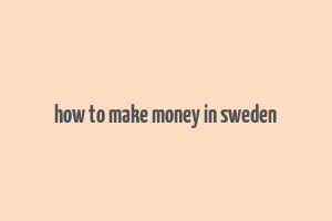 how to make money in sweden