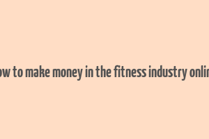 how to make money in the fitness industry online