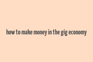 how to make money in the gig economy