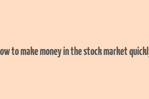 how to make money in the stock market quickly